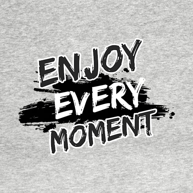 Enjoy Every Moment by Joshua Designs